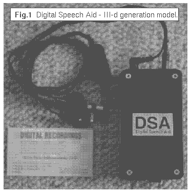 [ Fig.1. Photograph of DSA Digital Speech Aid - 
III-d generation model ]